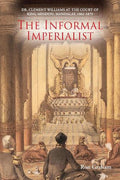 The Informal Imperialist: Dr. Clement Williams at the Court of King Mindon, Mandalay, 1861-1879 - MPHOnline.com