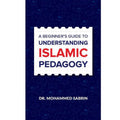 A Beginner's Guide To Understanding Islamic Pedagogy - MPHOnline.com