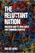 The Reluctant Nation: Malaysia and Its Vain Quest for Common Purpose - MPHOnline.com