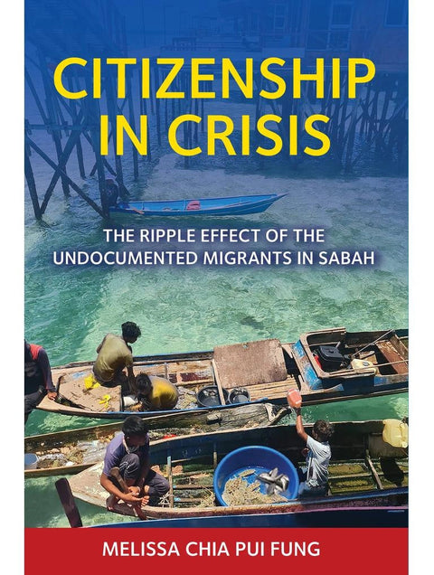 Citizenship in Crisis: The Ripple Effect of the Undocumented Migrants in Sabah - SIRD - MPHOnline.com