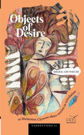 OBJECTS OF DESIRE: 10 Malaysian Chinese Short Stories in Translation - MPHOnline.com