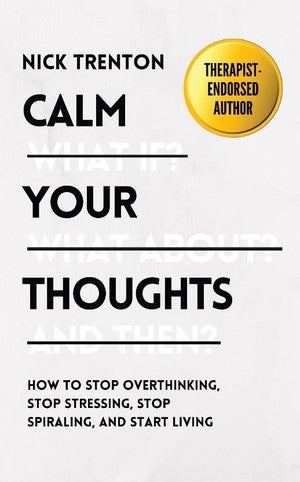 Calm Your Thoughts: How To Stop Overthinking, Stop Stressing, Stop Spiraling, and Start Living - MPHOnline.com