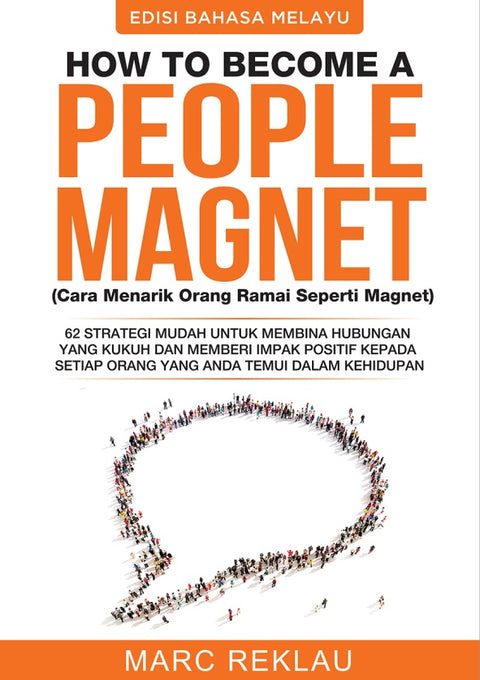 How to Become a People Magnet (Cara Menarik Orang Ramai Seperti Magnet): 62 Strategi Mudah Untuk Membina Hubungan Yang Kukuh dan Memberi Impak Positif Kepada Setiap Orang Yang Anda Temui Dalam Kehidupan (Edisi Bahasa Melayu) - MPHOnline.com