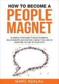 How to Become a People Magnet: 62 Simple Strategies to Build Powerful Relationships and Positively Impact the Lives of Everyone You Get In Touch With - AcePremier - MPHOnline.com