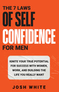 The 7 Laws of Self-Confidence for Men: Ignite Your True Potential for Success with Women, Work, and Building the Life You Really Want - MPHOnline.com