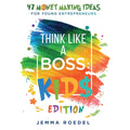 Think Like a Boss (Kids Edition): 47 Money Making Ideas for Young Entrepreneurs - MPHOnline.com