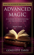 Advanced Magic: A Course in Manifesting an Exceptional Life (Book 3) - MPHOnline.com