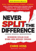 Never Split the Difference (Jangan Sesekali Berkompromi): Berunding Seolah-olah Nyawa Anda Bergantung Padanya (Edisi Bahasa Melayu) - MPHOnline.com