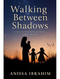 Walking Between Shadows: A Single Mother’s Journey Through Life - MPHOnline.com