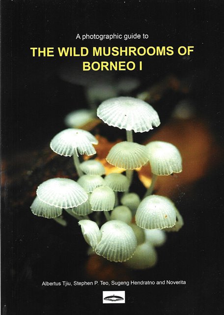 A Photographic Guide to The Wild Mushroom of Borneo,  1st Edition - MPHOnline.com