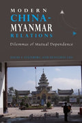 Modern China-Myanmar Relations: Dilemmas Of Mutual Dependenc - MPHOnline.com