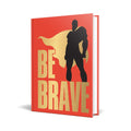 Be Brave! - MPHOnline.com