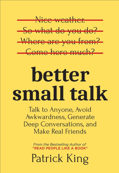 Better Small Talk: Talk to Anyone, Avoid Awkwardness, Generate Deep Conversations and Make Real Friends - MPHOnline.com