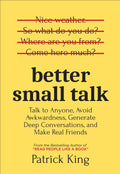 Better Small Talk: Talk to Anyone, Avoid Awkwardness, Generate Deep Conversations and Make Real Friends - MPHOnline.com