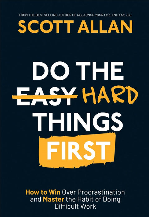 Do The Hard Things First: How to Win Over Procrastination and Master the Habit of Doing Difficult Work - MPHOnline.com