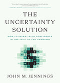 The Uncertainty Solution: How to Invest with Confidence in the Face of the Unknown - MPHOnline.com