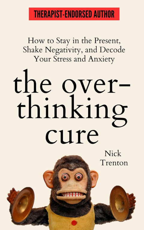 The Overthinking Cure: How to Stay in the Present, Shake Negativity, and Stop Your Stress and Anxiety - MPHOnline.com
