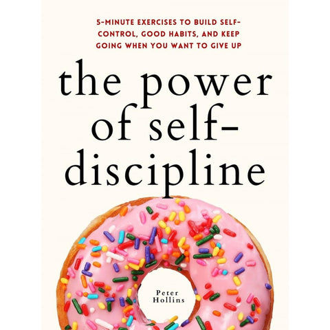 The Power of Self-Discipline: 5-Minute Exercises to Build Self-Control, Good Habits, and Keep Going When You Want to Give Up - MPHOnline.com