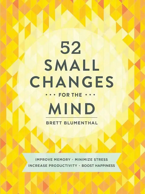 52 Small Changes For The Mind: Improve Memory • Minimize Stress • Increase Productivity • Boost Happiness - MPHOnline.com