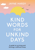 Kind Words for Unkind Days: A guide to surviving and thriving in difficult times - MPHOnline.com