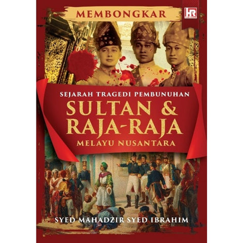 Membongkar Sejarah Tragedi Pembunuhan Sultan & Raja-Raja Melayu Nusantara - MPHOnline.com