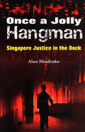 Once A Jolly Hangman: Singapore Justice In The Dock - MPHOnline.com