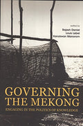 Governing The Mekong : Engaging In The Politics Of Knowledge - MPHOnline.com