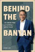 Behind the Banyan: Ho Kwon Ping on Building a Global Brand - MPHOnline.com