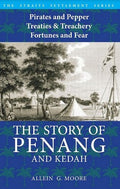 The Story of Penang and Kedah: Pirates and Pepper, Treaties & Treachery, Fortunes and Fear - MPHOnline.com