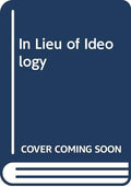 In Lieu Of Ideology: An Intellectual Biography Of Goh Keng S - MPHOnline.com
