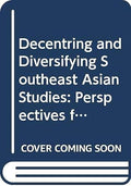 Decentring & Deversifying Southeast Asian Studies: Perspecti - MPHOnline.com