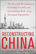 Reconstructing China : The Peaceful Development, Economic Growth, and International Role of an Emerging Super Power - MPHOnline.com