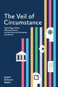 The Veil of Circumstance: Technology, Values, Dehumanization and the Future of Economics and Politics - MPHOnline.com