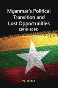 Myanmar’s Political Transition and Lost Opportunities (2010-2016) - MPHOnline.com