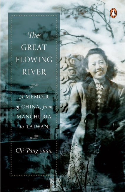 Great Flowing River: A Memoir of China, from Manchuria to Taiwan - MPHOnline.com