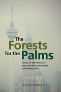 The Forests for the Palms: Essays on the Politics of Haze and the Environment in Southeast Asia - MPHOnline.com