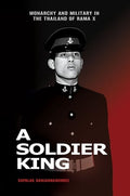 A Soldier King: Monarchy and Military in the Thailand of Rama X - MPHOnline.com