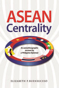 ASEAN Centrality: An Autoethnographic Account of a Philippine Diplomat - MPHOnline.com
