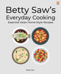 Betty Saw's Everyday Cooking (New): Essentials Asian Home-Style Dishes - MPHOnline.com