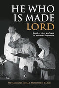 He Who is Made the Lord: Empire, Class and Race in Postwar Singapore - MPHOnline.com