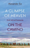 A Glimpse of Heaven: Grief Self and Community on the Camino - MPHOnline.com