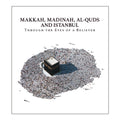 Makkah, Madinah, Al-Quds & Istanbul: Through The Eyes Of A Believer - MPHOnline.com