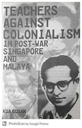 Teachers Against Colonialismin Post War Singapore And Mala - MPHOnline.com