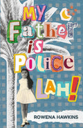 My Father Is Police Lah!: Memories of 1960s Colonial Singapore - MPHOnline.com