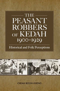 Peasant Robbers Of Kedah, 1900-29 - MPHOnline.com