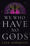 In a world of witches, a human woman must hunt or be hunted in this explosive debut novel filled with dangerous rivals, guarded secrets, and simmering chemistry. WE WHO HAVE NO GODS, the first in The Acheron Order series by Liza Anderson, now at MPHOnline.com.