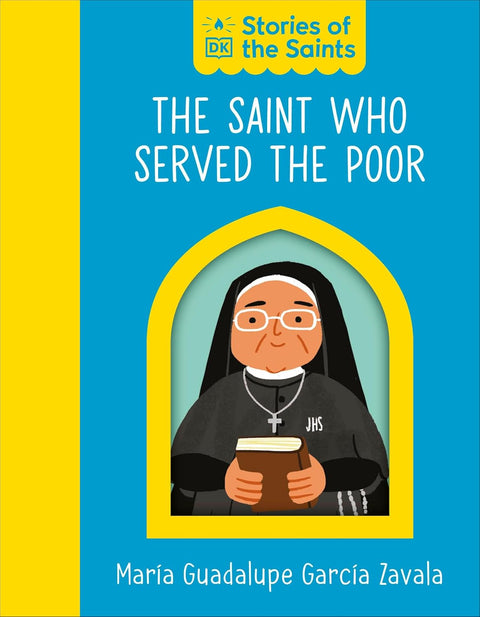 THE SAINT WHO SERVED THE POOR: MARIA GUADALUPE GARCIA ZAVALA: A beautifully illustrated board book that explores the life of Saint María Guadalupe García Zavala, known as Mother Lupita, the patron saint of nurses and The Handmaids of Saint Margaret Mary and the Poor. Part of the Stories of the Saints series by DK, now at MPHOnline.com.