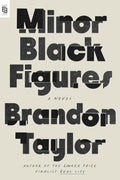 Brandon Taylor brings alive a captivating set of characters, this time at work and at play in the competitive art world. MINOR BLACK FIGURES is a vividly etched portrait of friendship, creativity, belief, and the deep connections among them. Now at MPHOnline.com.