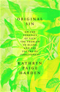 ORIGINAL SIN: A daring and intimate exploration of how genetics complicates our ideas about blame, punishment, and moral responsibility, from acclaimed psychologist and author Kathryn Paige Harden. Now at MPHOnline.com.