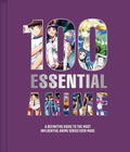 100 Essential Anime: A Definitive Guide to the Most Influential Anime Series Ever Made - Insight Editions - MPHOnline.com